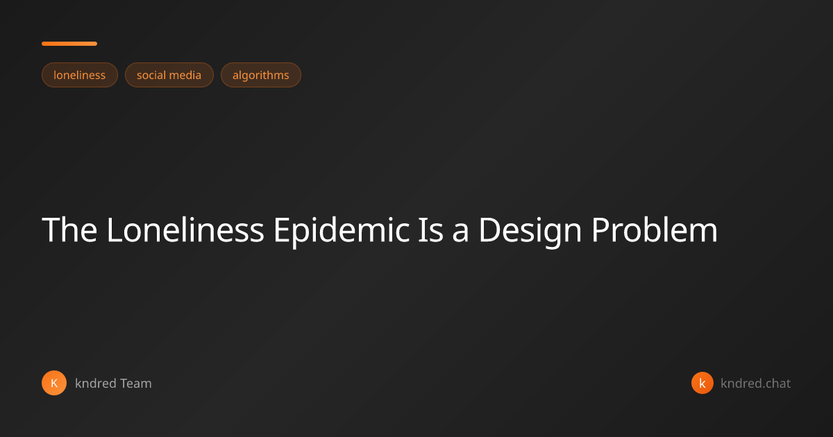 The Loneliness Epidemic Is a Design Problem